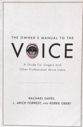 The Owner's Manual to the Voice: A Guide for Singers and Other Professional Voice Users