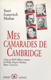 Mes Camarades de Cambridge : J'étais au KGB l'officier traitant de Philby, Burgess, Maclean, Blunt, Cairncross
