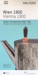 MAK GUIDE WIEN 1900 - Design/Kunstgewerbe 1890-1938 -: MAK GUIDE VIENNA 1900 - Design/Arts and Crafts 1890-1938 


