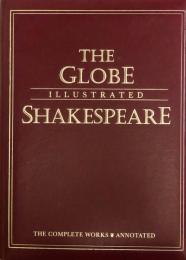 The Globe Illustrated Shakespeare：The Complete Works Annotated (Deluxe Edition)