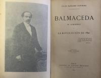 Balmaceda:  Su Gobierno y La Revolución De 1891