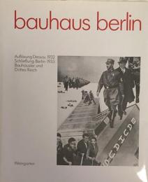 Bauhaus Berlin. Auflösung Dessau 1932. Schließung Berlin 1933. Bauhäusler und Drittes Reich. Eine Dokumentation, zusammengestellt vom Bauhaus Archiv・Berlin
