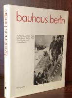 Bauhaus Berlin. Auflösung Dessau 1932. Schließung Berlin 1933. Bauhäusler und Drittes Reich. Eine Dokumentation, zusammengestellt vom Bauhaus Archiv・Berlin
