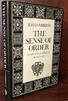 The Sense of Order : A Study in the psychology of decorative art (The Wrightsman Lectures delivered under the auspices of the New York University Institute of Fine Arts)