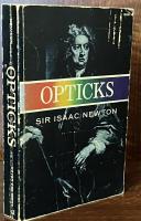 Opticks: Or a Treatise of the Reflections, Refractions, Inflections & Colours of Light-Based on the Fourth Edition London, 1730

