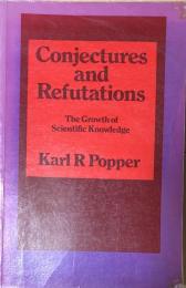 Conjectures and Refutations:The Growth of Scientific Knowledge