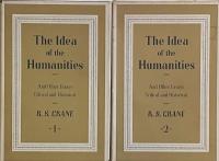 The Idea of the Humanities and Other Essays Critical and Historical (Complete in Two volumes)