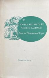 Poetry and myth in Ancient Pastoral: Essays on Theocritus and Virgil