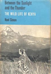 Between the Sunlight and the Thunder : The Wild Life of Kenya