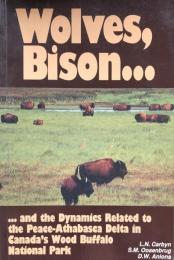 Wolves, Bison, and The Dynamics Related To The Peace-Athabasca Delta In Canada's Wood Buffalo National Park(Circumpolar Research Series Number4)

