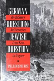 German Question / Jewish Question. Revolutionary Antisemitism in Germany from Kant to Wagner