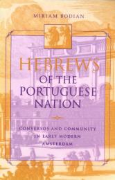 Hebrews of the Portuguese Nation: Conversos and Community in Early Modern Amsterdam