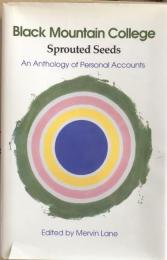 Black Mountain College: Sprouted Seeds: An Anthology of Personal Accounts