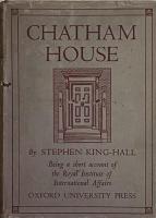 Chatham House: A Brief Account of the Origins,Purposes, and Methods of The Royal Institute of International Affairs
