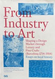 From Industry to Art:Shaping a Design Market through Luxury Crafts(Barcelona 1714-1914) Essays on local history