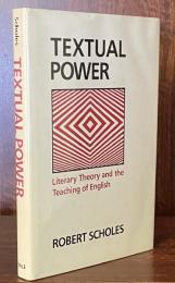 Textual Power:Literary Theory and the Teaching of English