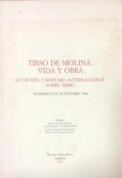 TIRSO DE MOLINA: VIDA Y OBRA. ACTAS DEL I SIMPOSIO INTERNACIONAL SOBRE TIRSO. WASHINGTON, NOVIEMBRE 1984