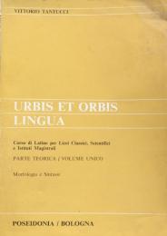 Urbis et Orbis Lingua ,Corso di Latino per Lieei Classici, Scientifiei e Istituti Magistral, Parte Teorica/Volume Unico, Morfologia e Sintassi