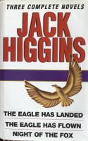 Jack Higgins: Three Complete Novels: The Eagle Has Landed; The Eagle Has Flown; Night of the Fox