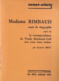 Madame Rimbaud. Essai de biographie. Suivi de la correspondance de Vitalie Rimbaud-Cuif .dont treize lettres inédites.(avant-siècle 5)