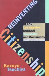 Reinventing Citizenship: Black Los Angeles, Korean Kawasaki, and Community Participation (Critical American Studies)