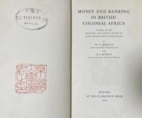 Money and Banking in British Colonial Africa: A Study of the Monetary and Banking Systems of Eight British African Territories(Oxford Studies in African Affairs)