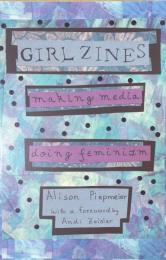 Girl Zines: Making Media, Doing Feminism
