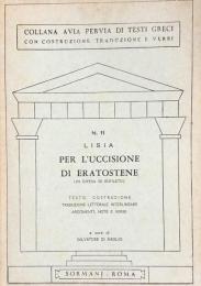 N.11 Lisia. Per L'uccisione.Di Eratostene(In Difesa Di Eufileto)(Collana Avia Pervia Testi Greci Con Costruzione Traduzione E Verbi)