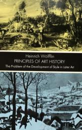 Principles of Art History : The Problem of the Development of Style in Later Art