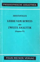 Lehre vom Beweis oder zweite Analytik (Organon IV)(Philosophische Bibliothek 11)