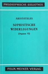Sophistische Widerlegungen (Organon VI)（Philosophische Bibliothek 13)