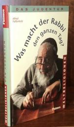 Was macht der Rabbi den ganzen Tag? : Das Judentum (Reihe Weltreligionen)