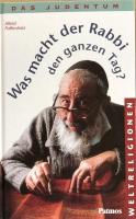 Was macht der Rabbi den ganzen Tag? : Das Judentum (Reihe Weltreligionen)