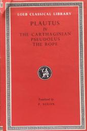 Plautus Ⅳ：The Little Carthaginian.Pseudolus.The Rope. (Loeb Classical Library No. 260) 
