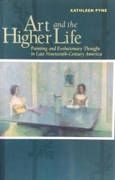 Art and the Higher Life:Painting and Evolutionary Thought in Late Nineteenth-Century America