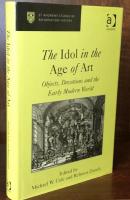 The Idol in the Age of Art: Objects, Devotions and the Early Modern World (St Andrews Studies in Reformation History)