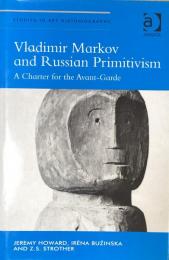 Vladimir Markov and Russian Primitivism: A Charter for the Avant-Garde (Studies in Art Historiography)
