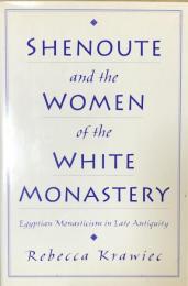 Shenoute and the Women of the White Monastery: Egyptian Monasticism in Late Antiquity
