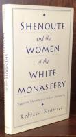 Shenoute and the Women of the White Monastery: Egyptian Monasticism in Late Antiquity