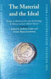 The Material and the Ideal: Essays in Medieval Art and Archaeology in Honour of Jean-Michel Spieser(The Medieval Mediterranean)