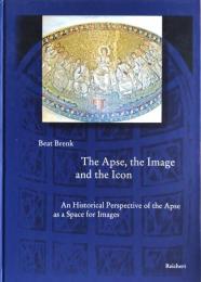 The Apse, the Image and the Icon: An Historical Perspective of the Apse as a Space for Images