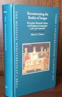 Reconstructing the Reality of Images: Byzantine Material Culture and Religious Iconography 11th-15th Centuries (Medieval Mediterranean)