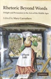Rhetoric Beyond Words: Delight and Persuasion in the Arts of the Middle Ages (Cambridge Studies in Medieval Literature)
