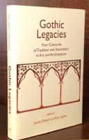 Gothic Legacies: Four Centuries Of Tradition And Innovation In Art And Architecture
