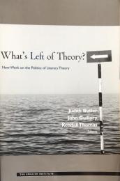 What's Left of Theory?: New Work on the Politics of Literary Theory