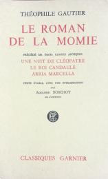 Le Roman de la Momie. Précédé de trois contes antiques: Une nuit de Cléopatre; Le roi Candaule; Arria Marcella