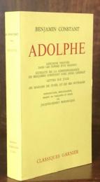 Adolphe: Anecdote trouvée dans les papiers d'un inconnu. Extraits de la correspondance de Benjamin Constant avec Anna Lindsay. Lettre sur Julie. De Madame de Stael et de ses ouvrages