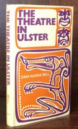 The Theatre in Ulster: A Survey of the Dramatic Movement in Ulster from 1902 until the present day