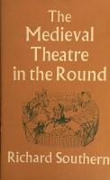 The Medieval Theatre in the Round: A Study of the staging of the Castle of Perseverance and Related Matters