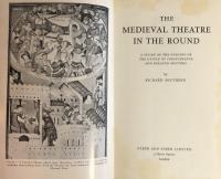 The Medieval Theatre in the Round: A Study of the staging of the Castle of Perseverance and Related Matters